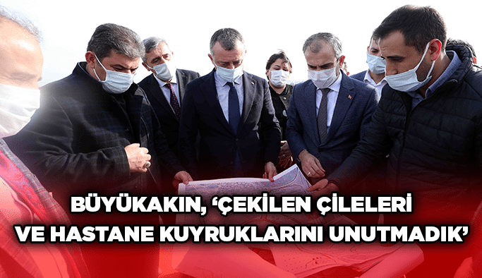 Büyükakın, “Çekilen çileleri ve hastane kuyruklarını unutmadık”