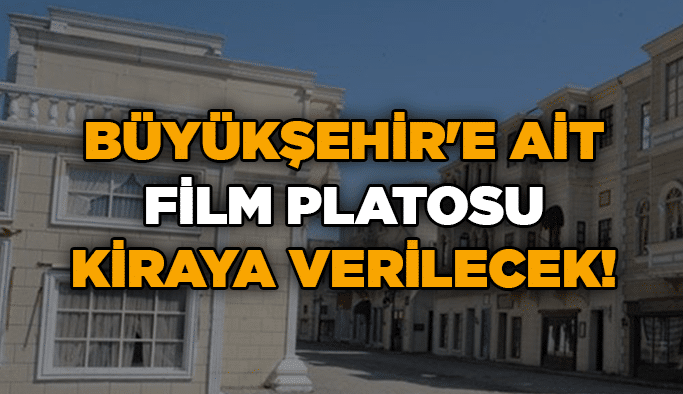 Büyükşehir'e ait film platosu kiraya verilecek!