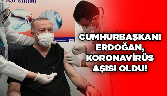 Cumhurbaşkanı Erdoğan, koronavirüs aşısı oldu!