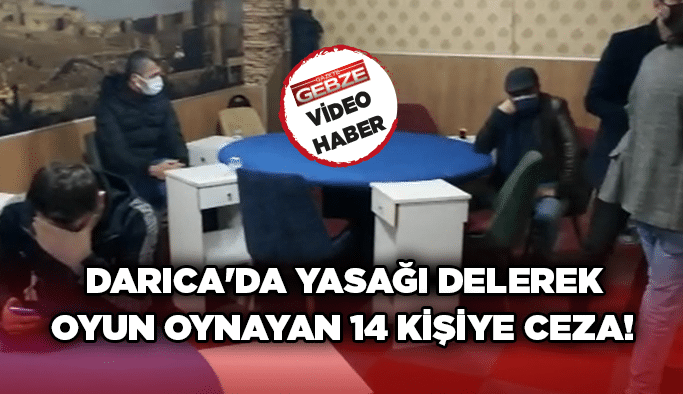 Darıca'da yasağı delerek oyun oynayan 14 kişiye ceza!