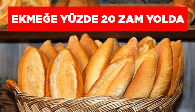 Ekmeğe yüzde 20 zam yolda
