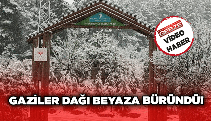 Gaziler Dağı beyaza büründü!