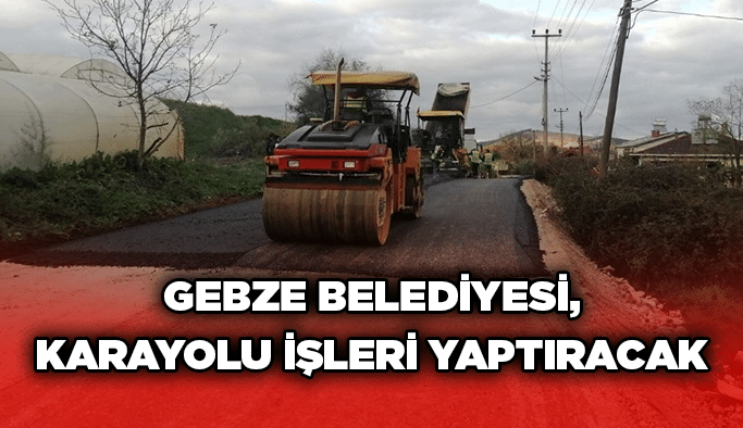 Gebze Belediyesi, karayolu işleri yaptıracak