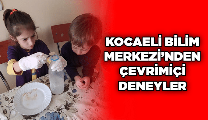 Kocaeli Bilim Merkezi’nden çevrimiçi deneyler
