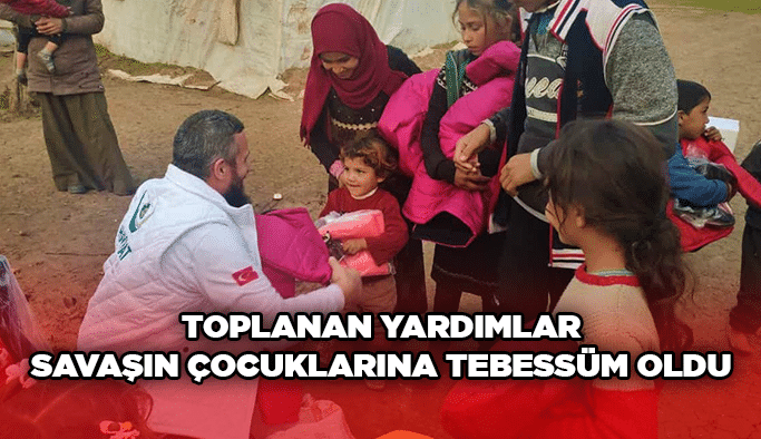 Toplanan yardımlar savaşın çocuklarına tebessüm oldu