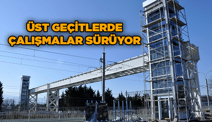 Üst geçitlerde çalışmalar sürüyor