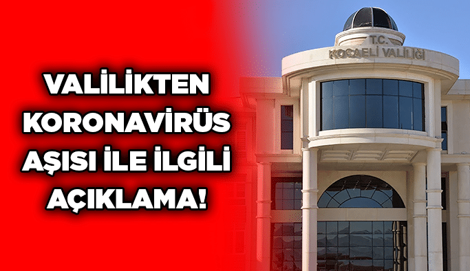 Valilikten koronavirüs aşısı ile ilgili açıklama!