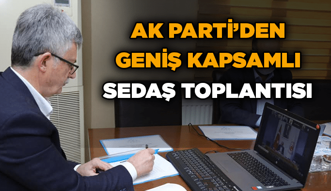 AK Parti’den geniş kapsamlı SEDAŞ toplantısı