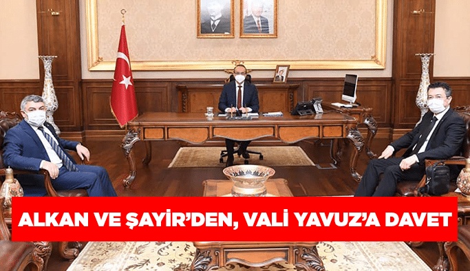 Alkan ve Şayir’den, Vali Yavuz’a davet