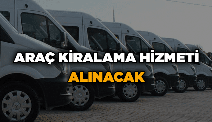 Araç kiralama hizmeti alınacak
