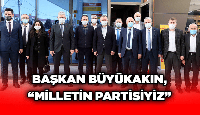 Başkan Büyükakın, “Milletin partisiyiz”