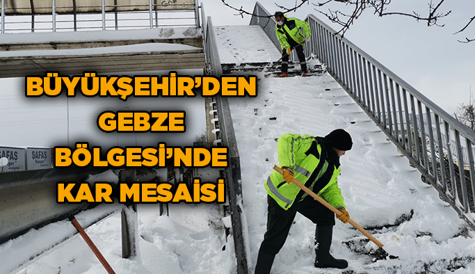 Büyükşehir’den Gebze Bölgesi’nde yoğun kar mesaisi