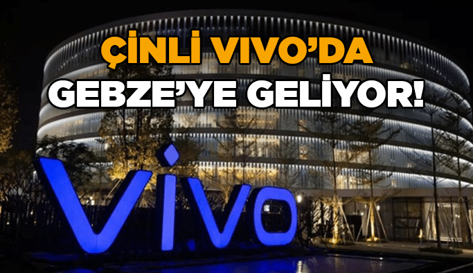 Çinli VIVO’da Gebze’ye geliyor!