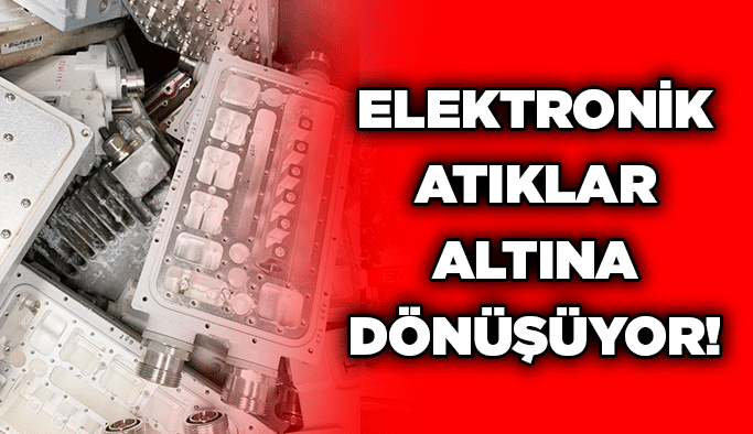 Elektronik atıklar altına dönüşüyor!