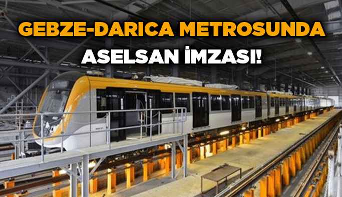 Gebze-Darıca metrosunda ASELSAN imzası!