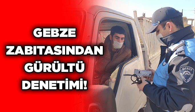 Gebze zabıtasından gürültü denetimi!