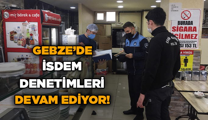 Gebze’de İSDEM denetimleri devam ediyor!