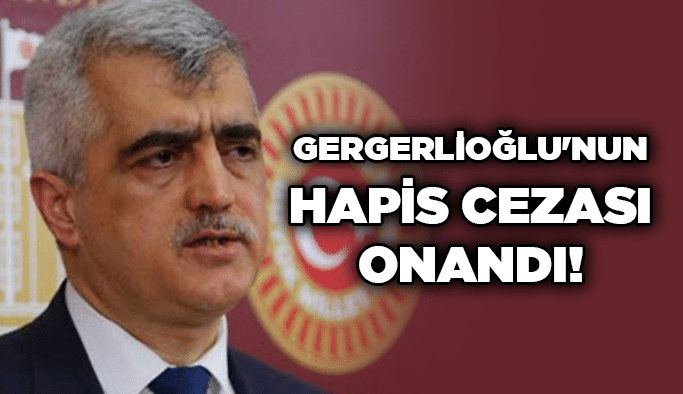 Gergerlioğlu'nun hapis cezası onandı!
