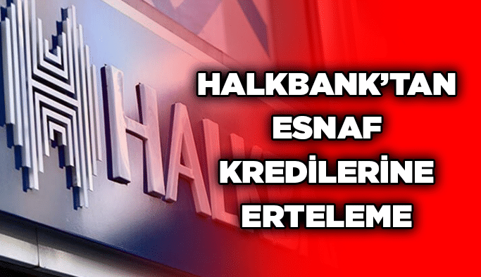 Halkbank’tan esnaf kredilerine erteleme