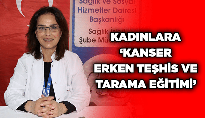 Kadınlara ‘Kanser Erken Teşhis ve Tarama Eğitimi’