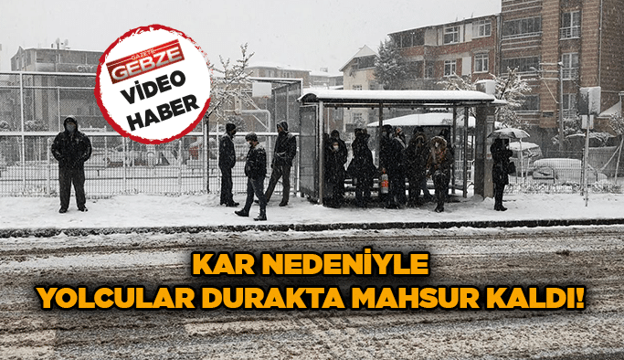 Kar nedeniyle yolcular durakta mahsur kaldı!