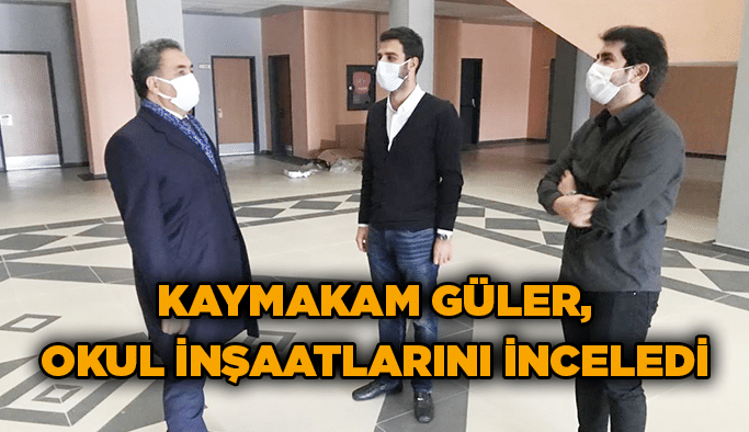 Kaymakam Güler, okul inşaatlarını inceledi