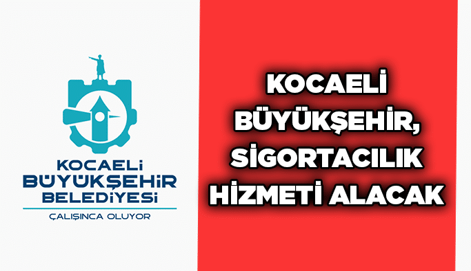 Kocaeli büyükşehir, sigortacılık hizmeti alacak