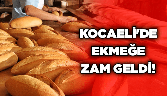 Kocaeli'de ekmeğe zam geldi!