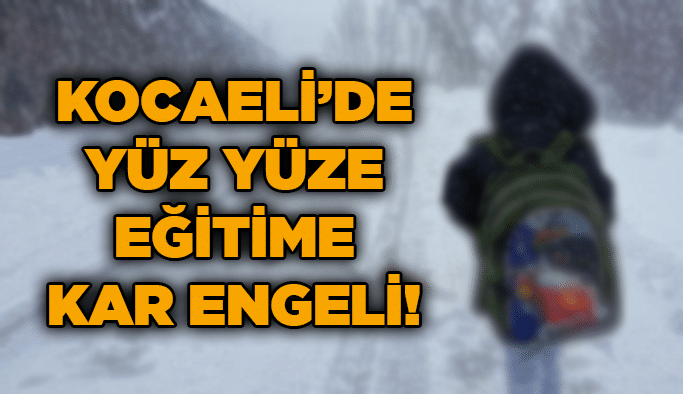 Kocaeli’de yüz yüze eğitime kar engeli!