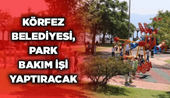 Körfez Belediyesi, park bakım işi yaptıracak