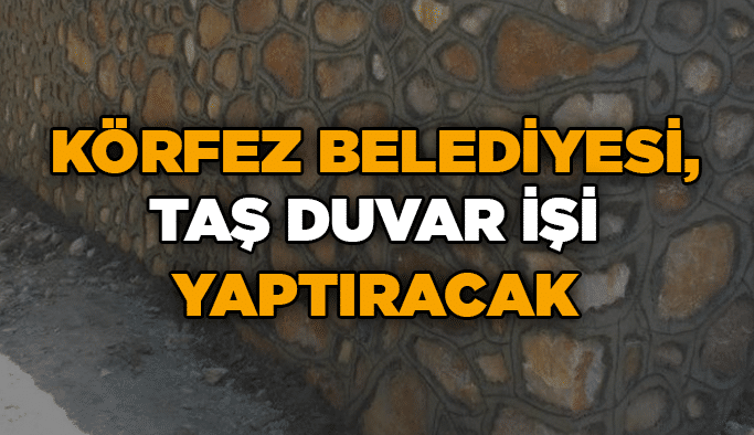 Körfez Belediyesi, taş duvar işi yaptıracak