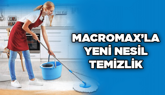 Macromax’la Yeni Nesil Temizlik