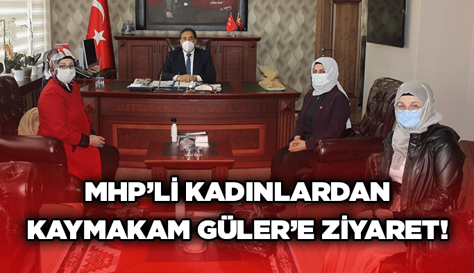 MHP’li kadınlardan Kaymakam Güler’e ziyaret!
