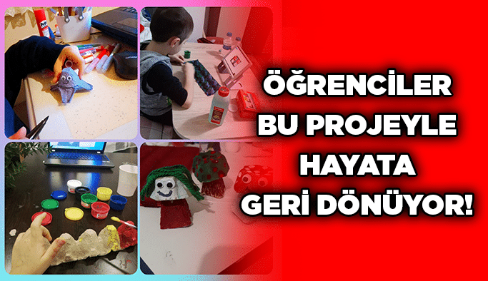 Öğrenciler bu projeyle hayata geri dönüyor!