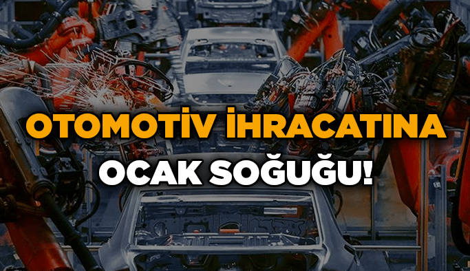 Otomotiv ihracatına Ocak soğuğu!