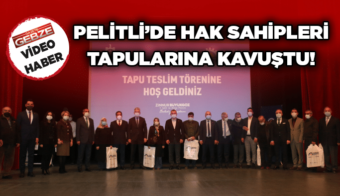Pelitli’de hak sahipleri tapularına kavuştu!
