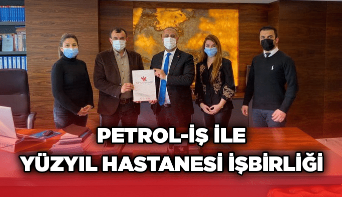 Petrol-İş ile Yüzyıl Hastanesi işbirliği