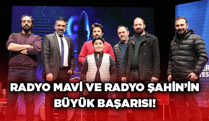 Radyo Mavi ve Radyo Şahin’in büyük başarısı!