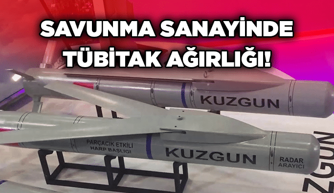 Savunma sanayinde TÜBİTAK ağırlığı!