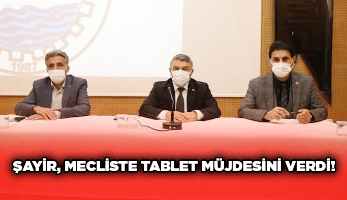 Şayir, mecliste tablet müjdesini verdi!