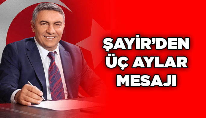 Şayir’den Üç Aylar Mesajı