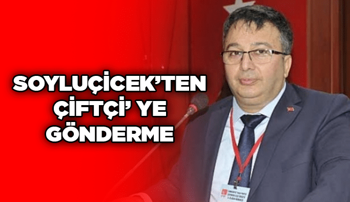 Soyluçicek’ten Çiftçi’ ye gönderme
