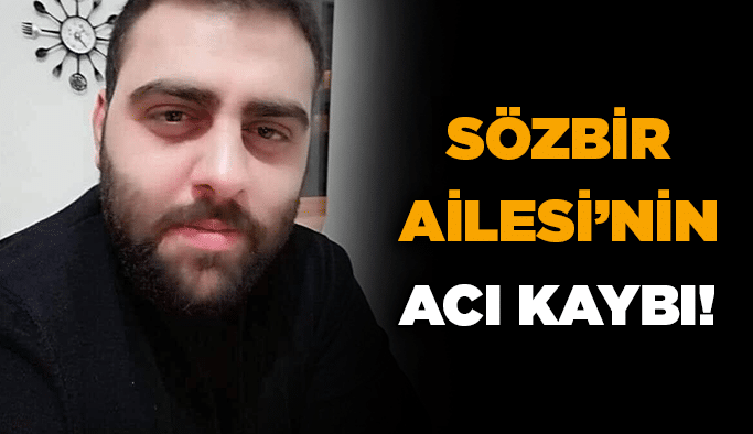 Sözbir Ailesi’nin acı kaybı!
