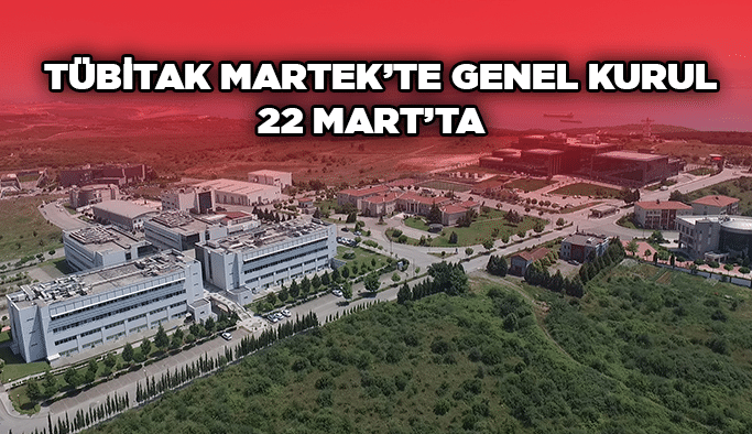 TÜBİTAK MARTEK’te genel kurul 22 Mart’ta  