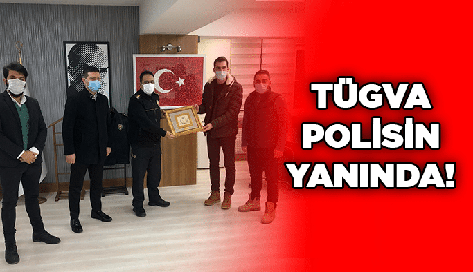 TÜGVA polisin yanında!