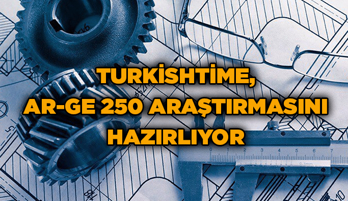 Turkishtime, Ar-Ge 250 araştırmasını hazırlıyor
