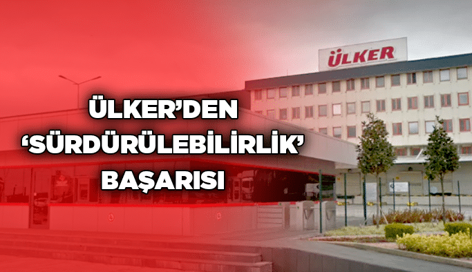 Ülker’den ‘Sürdürülebilirlik’ başarısı