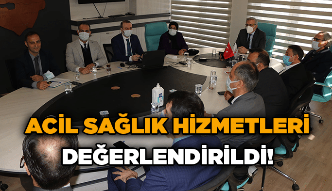 Acil sağlık hizmetleri değerlendirildi!