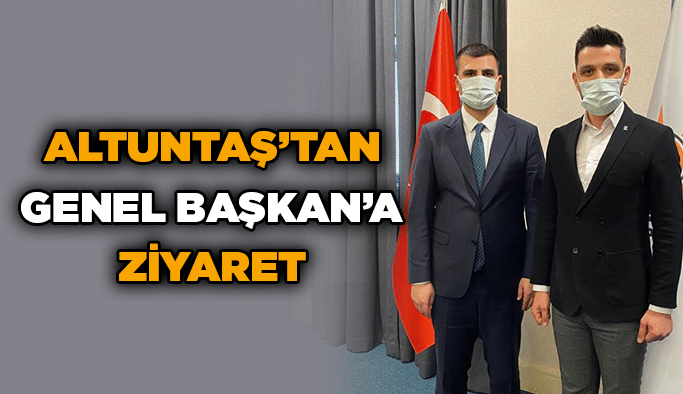 Altuntaş’tan Genel Başkan’a ziyaret