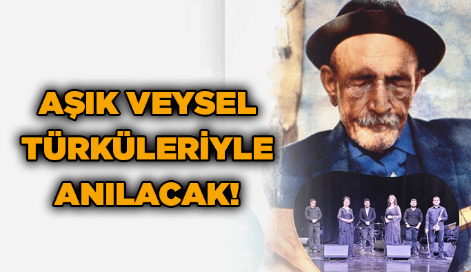 Aşık Veysel türküleriyle anılacak!